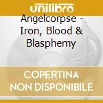 Angelcorpse - Iron, Blood & Blasphemy cd