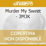 Murder My Sweet - 3M3K cd musicale