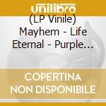 (LP Vinile) Mayhem - Life Eternal - Purple Edition vinile