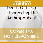 Deeds Of Flesh - Inbreeding The Anthropophagi cd
