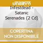 Infestdead - Satanic Serenades (2 Cd) cd