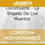 Locomuerte - La Brigada De Los Muertos cd