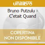 Bruno Putzulu - C'etait Quand cd musicale