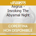 Aegrus - Invoking The Abysmal Night cd