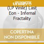 (LP Vinile) Last Eon - Infernal Fractality vinile