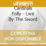 Cardinals Folly - Live By The Sword cd