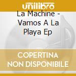La Machine - Vamos A La Playa Ep cd musicale