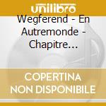Wegferend - En Autremonde - Chapitre Second cd