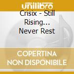 Crisix - Still Rising... Never Rest cd