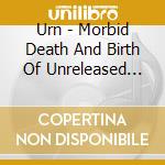 Urn - Morbid Death And Birth Of Unreleased Nightmares cd