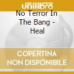 No Terror In The Bang - Heal cd musicale