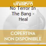 No Terror In The Bang - Heal cd