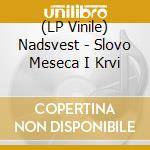 (LP Vinile) Nadsvest - Slovo Meseca I Krvi vinile