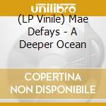 (LP Vinile) Mae Defays - A Deeper Ocean vinile