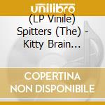 (LP Vinile) Spitters (The) - Kitty Brain (Coloured) lp vinile