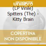 (LP Vinile) Spitters (The) - Kitty Brain vinile