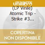 (LP Vinile) Atomic Trip - Strike #3 (Coloured) lp vinile