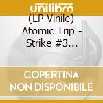 (LP Vinile) Atomic Trip - Strike #3 (Coloured) vinile