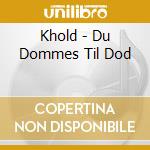 Khold - Du Dommes Til Dod cd musicale
