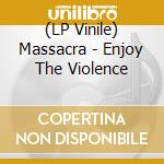 (LP Vinile) Massacra - Enjoy The Violence lp vinile