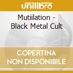 Mutiilation - Black Metal Cult cd