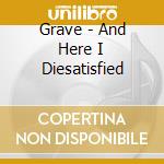 Grave - And Here I Diesatisfied cd