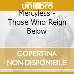 Mercyless - Those Who Reign Below cd
