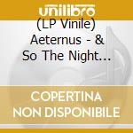 (LP Vinile) Aeternus - & So The Night Became (2 Lp) vinile