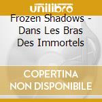 Frozen Shadows - Dans Les Bras Des Immortels cd