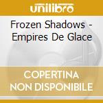 Frozen Shadows - Empires De Glace cd