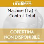 Machine (La) - Control Total cd