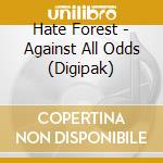 Hate Forest - Against All Odds (Digipak) cd