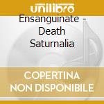 Ensanguinate - Death Saturnalia cd