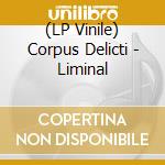 (LP Vinile) Corpus Delicti - Liminal vinile