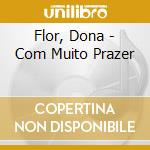 Flor, Dona - Com Muito Prazer cd