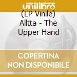 (LP Vinile) Alltta - The Upper Hand lp vinile di Alltta