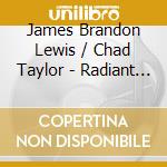 James Brandon Lewis / Chad Taylor - Radiant Imprints cd