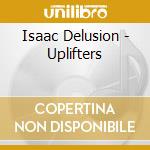 Isaac Delusion - Uplifters cd