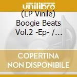 (LP Vinile) Boogie Beats Vol.2 -Ep- / Various vinile