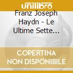 Franz Joseph Haydn - Le Ultime Sette Parole Di Cri cd