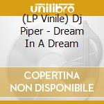 (LP Vinile) Dj Piper - Dream In A Dream vinile