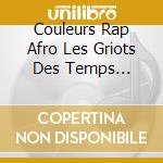 Couleurs Rap Afro Les Griots Des Temps Modernes / Various cd