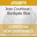 Jean Courtioux - Burdigala Blue cd musicale