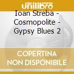 Ioan Streba - Cosmopolite - Gypsy Blues 2 cd