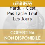 Hardu - C'est Pas Facile Tout Les Jours cd