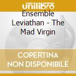 Ensemble Leviathan - The Mad Virgin cd