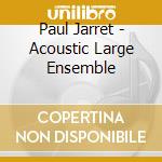 Paul Jarret - Acoustic Large Ensemble cd