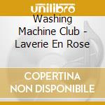 Washing Machine Club - Laverie En Rose cd