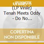 (LP Vinile) Tenah Meets Oddy - Do No Hurry vinile