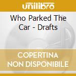 Who Parked The Car - Drafts cd